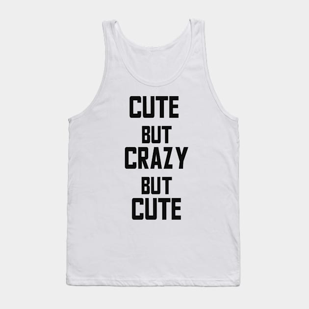 Cute but Crazy but Cute Tank Top by The Directory